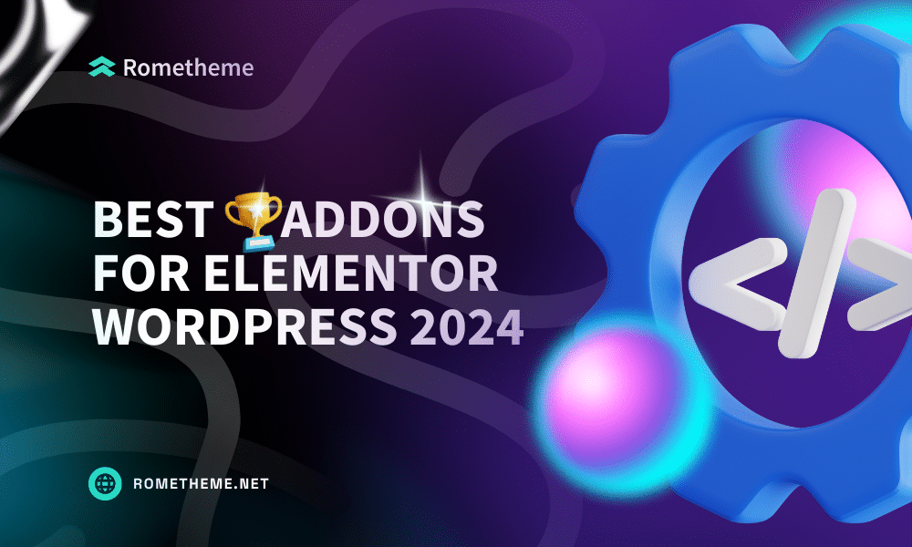 Best Addons for Elementor WordPress 2024 - Rometheme Blog