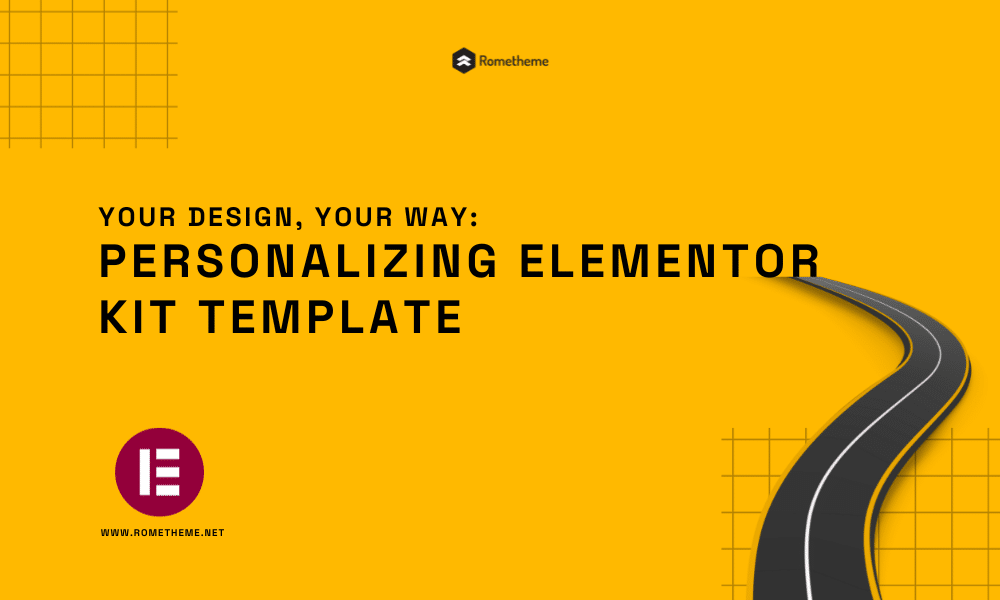 Your Design, Your Way Personalizing ELEMENTOR KIT TEMPLATE Rometheme